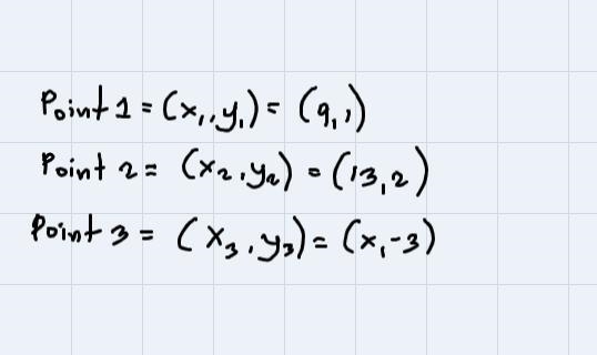 Determine x so that the three points (x,-3),(9,1), and (13,2) will lie on a straight-example-1