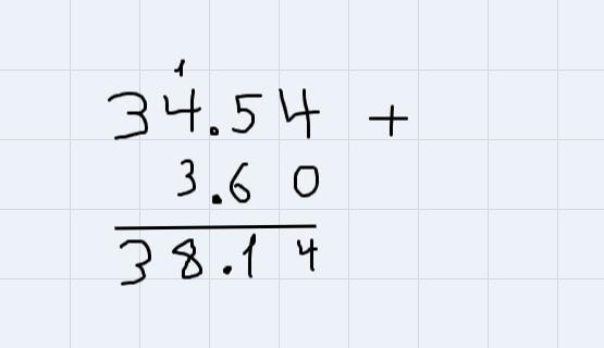 Find the sum: 34.54 + 3.6A. 34.90 B. 30.94C. 38.14 D. 37.60-example-1