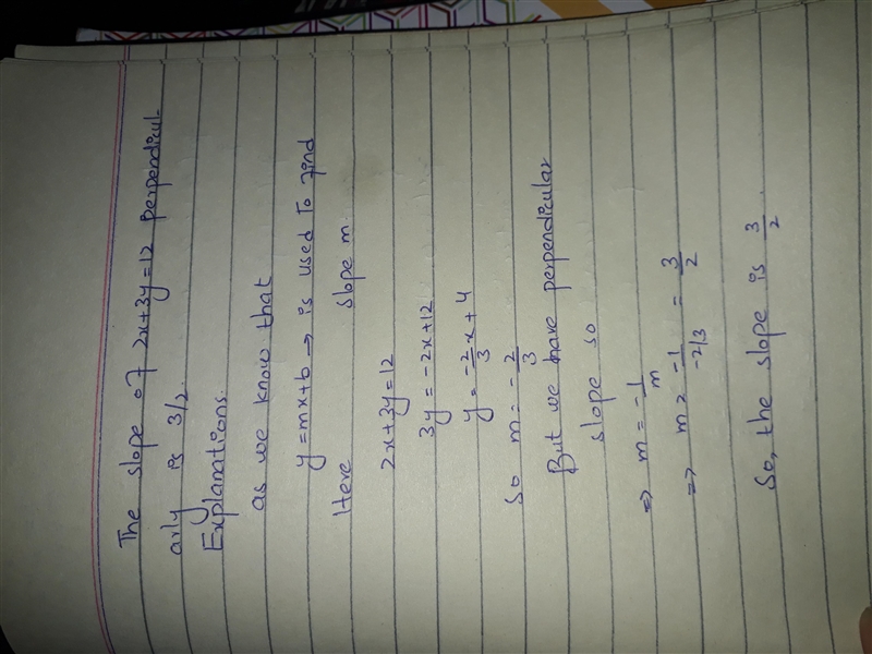 What is the perpendicular slope of 2x + 3y = 12 (please explain why)-example-1