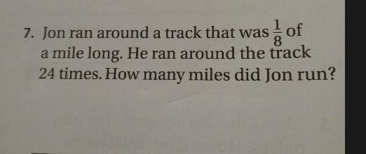 of 7. Jon ran around a track that was a mile long. He ran around the track 24 times-example-1