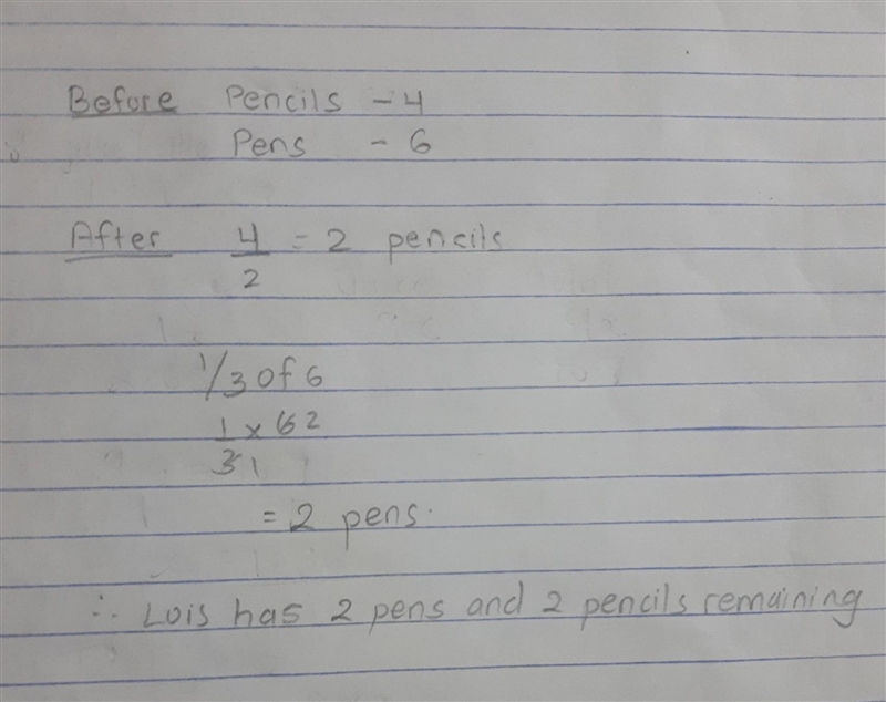 lois had 4 pencils and 6 pens. she lost half of her pencils and a third of her pens-example-1