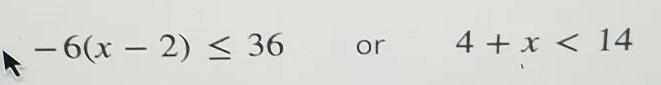 - 6(x - 2) = 36 or 4 + x < 14 Step 3 of 4: Using your answers from the previous-example-1