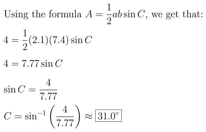 The area of a triangle is 4. Two of the side lengths are 2.1 and 7.4 and the included-example-1