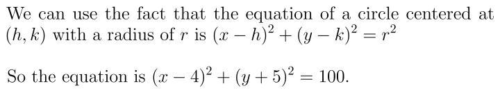 2. The center of a circle is at (4,-5). The radius of the circle is 10 units. Write-example-1