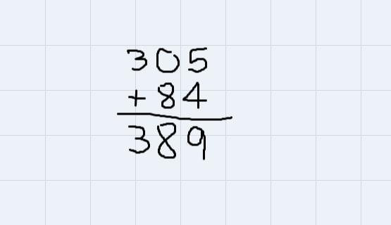 Find the sum or the difference.305 + 84-example-1