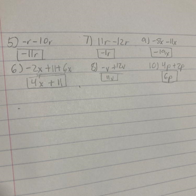 5) −r − 10r 6) −2x + 11 +6x 7) 11r − 12r 8) −v + 12v 9) −8x −11x 10) 4p + 2p pls help-example-1