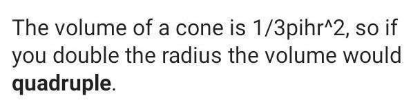 How many times larger is the volume of a cone if the radius is doubled? Enter only-example-1