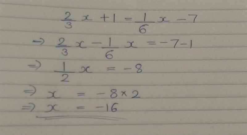 What is the solution to the equation 2/3x+1=1/6x-7 X=-16 X=-4 X=4 X= 16-example-1