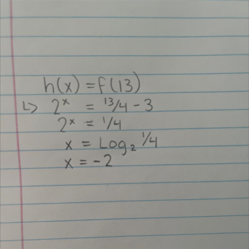 F(x) = x/4 - 3 g(x) = 6x - 7 h(x) = 2^x work out the value of x when h(x) = f(13)-example-1