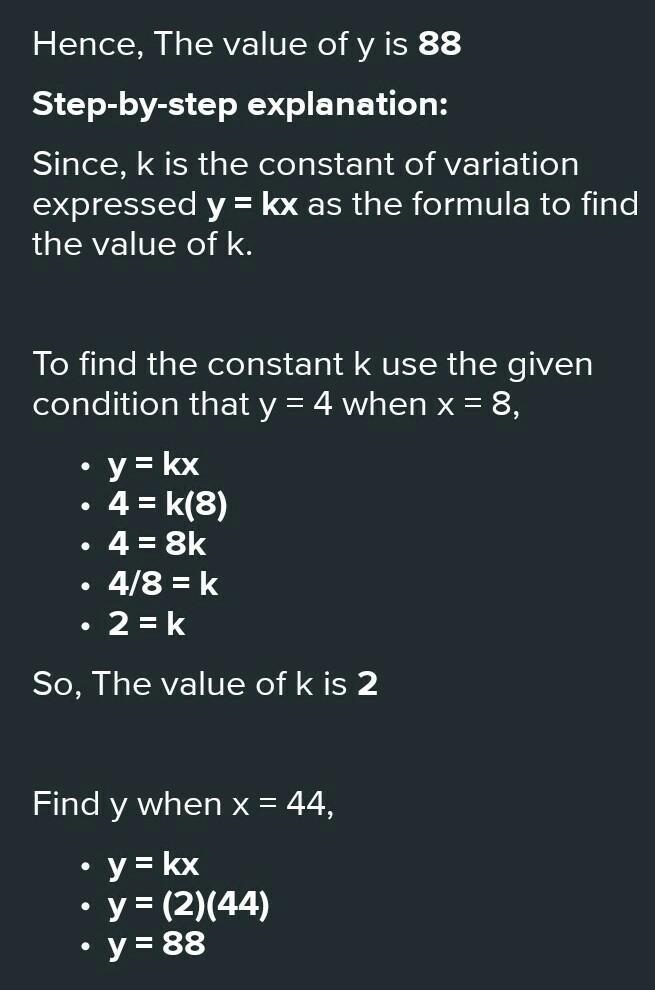 If y varies directly as x and y=4 when x=8, find y when x=44.​-example-1