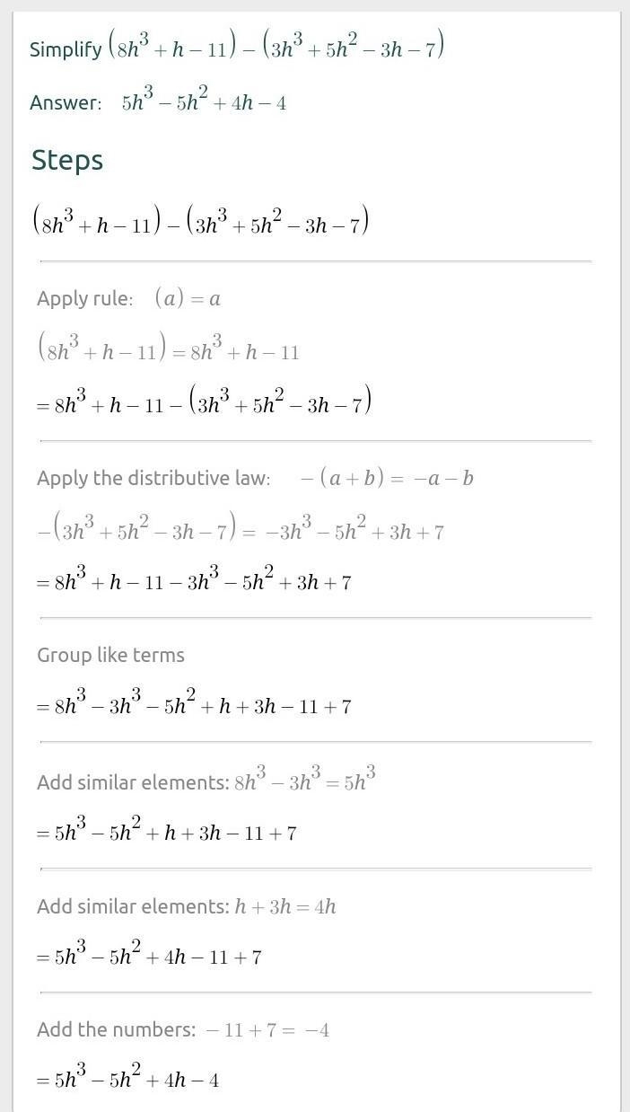 Help pass due! i need all help i can get! Simplify (8h³+h-11) - (3h³+5h²-3h - 7) a-example-1