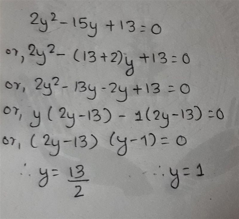 Solve for y. 2y2- 15y + 13 = 0 Write each solution as an integer, proper fraction-example-1