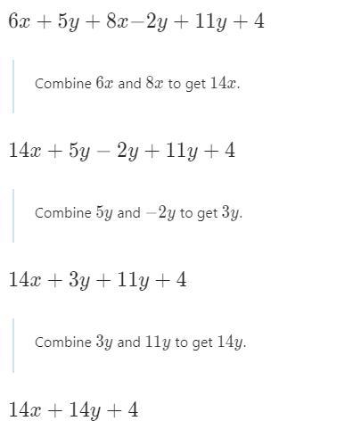 Describe the steps you would use to simplify 6x + 5y + 8x− 2y + 11y + 4.-example-1