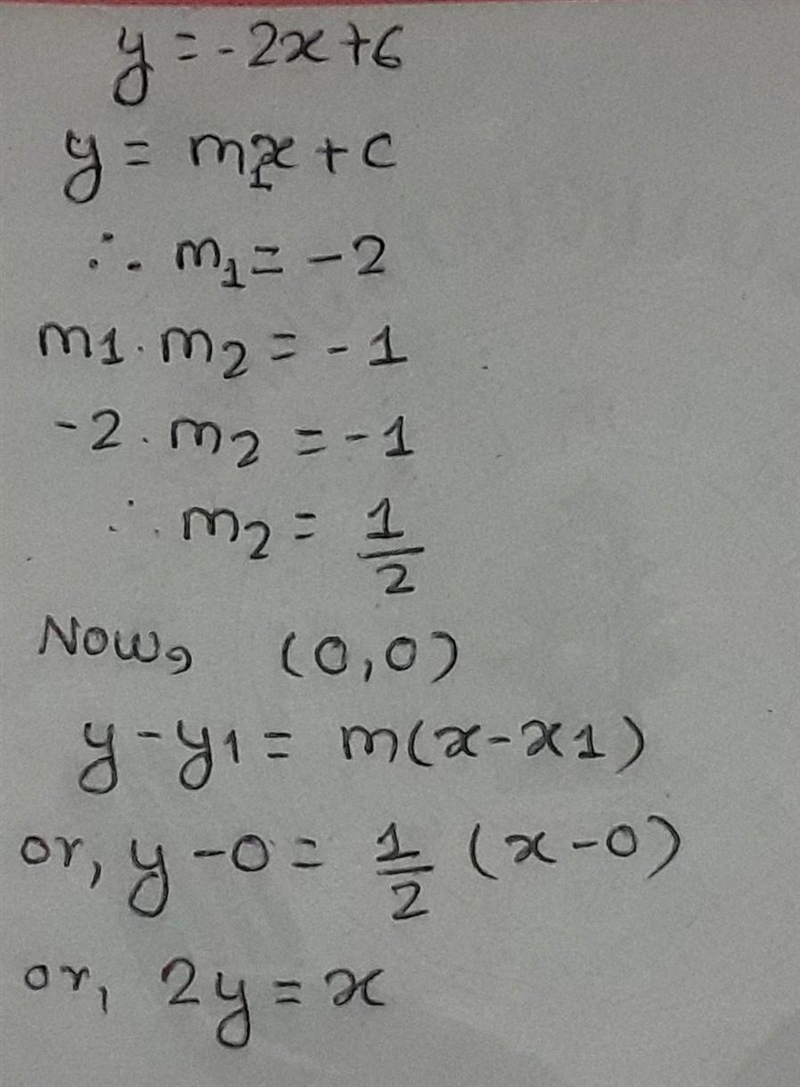 A line passes through the origin, and is perpendicular to the line y = –2x + 6. Find-example-1