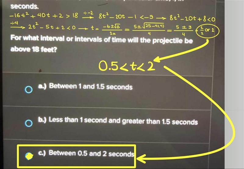 FIFTY POINTS y=-16t^2+40t+2 For what interval or intervals of time will the projectile-example-1