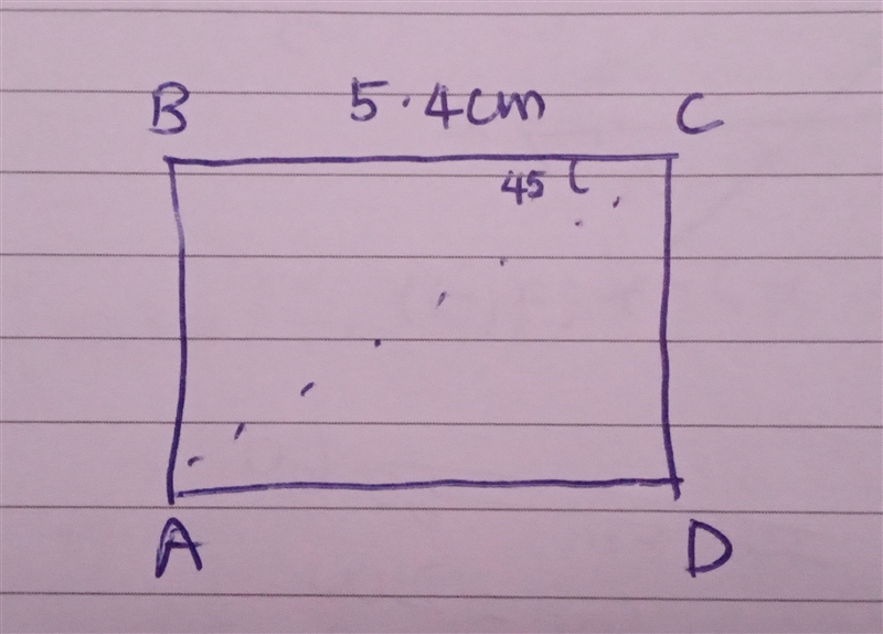 Construct rectangle ABCD in which b) BC = 5.4 cm and BCA = 45°​-example-1