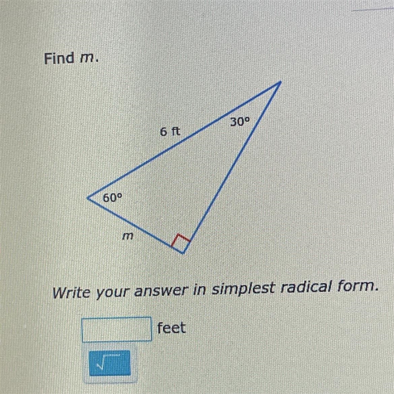 Find m. 30° m Write your answer in simplest radical form. feet 60° 6 ft-example-1