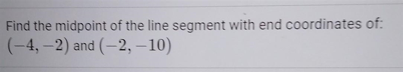 Find the midpoint of the line segment with end coordinates of: (-4,-2) and (-2, -10)​-example-1