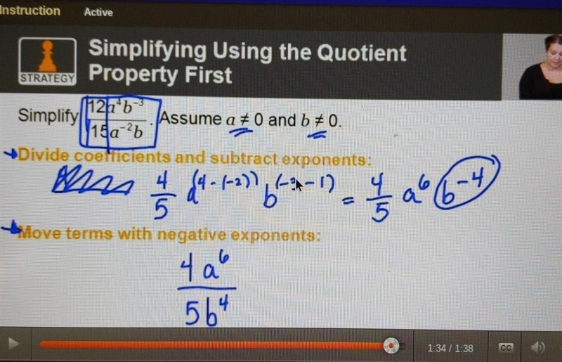 simplify 12 {a}^(4) {b}^( - 3) / 15 {a}^( - 2) b I don't understand what the lesson-example-1