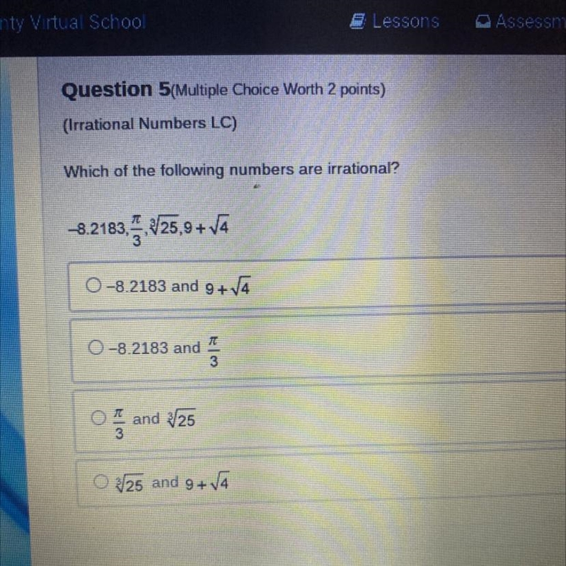 Which of the following numbers are irrational? -8.2183,ñ /3,√25, 9+ √4 -8.2183 and-example-1
