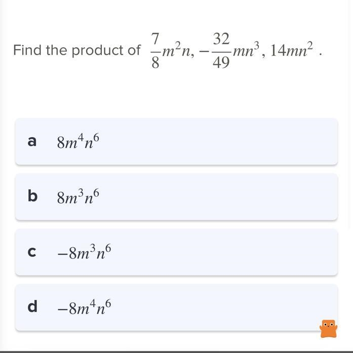 7 Find the product of _m²n, 32 gm²n, -m -mn³, 14mn². 49-example-1