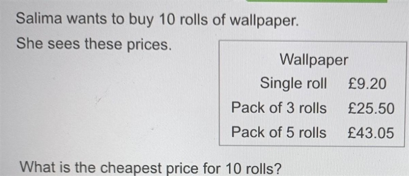 Salima wants to buy 10 rolls of wallpaper. She sees these prices. Wallpaper Single-example-1