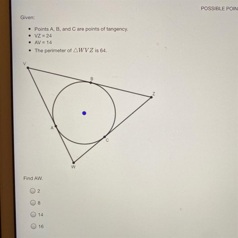 Given:• Points A, B, and C are points of tangency.• VZ = 24• AV = 14• The perimeter-example-1