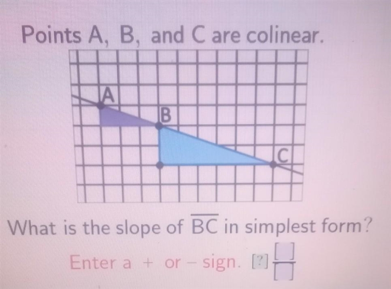 Points A, B, and C are colinear. A B C What is the slope of BC in simplest form?​-example-1