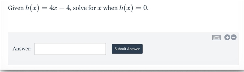 Given h(x) = 4x - 4, solve for x when h(x) = 0-example-1