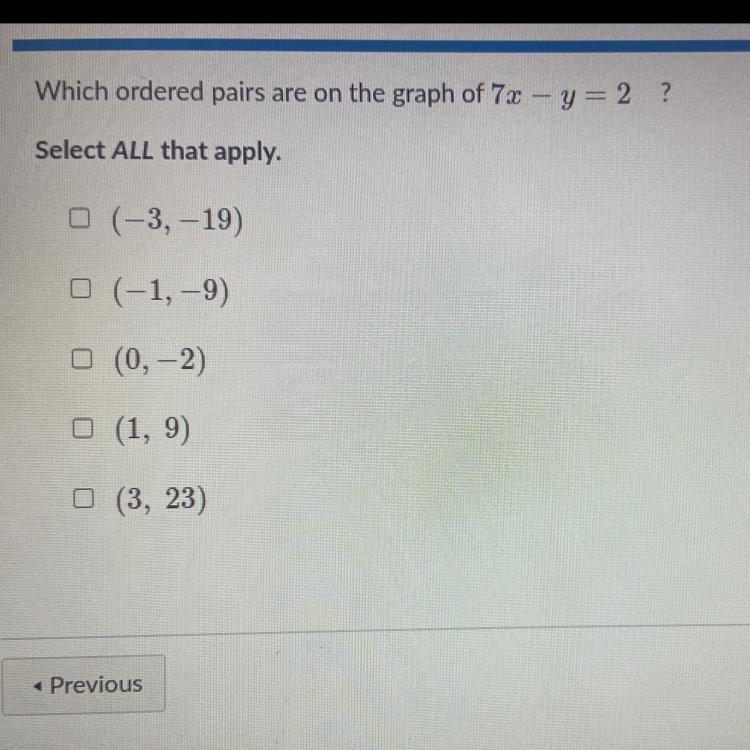 Which ordered pairs are on the graph of 7x - y = 2 ? Select ALL that apply. Can you-example-1