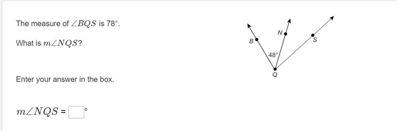 The measure of ∠BQS is 78°. What is m∠NQS? *picture of the question is at the bottom-example-1