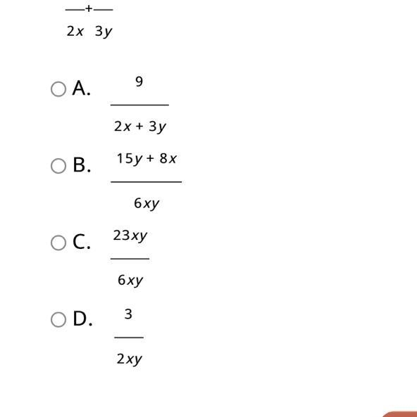 Find the sum. 5/2x + 4/3y A. 9/2x + 3y B. 15y + 8x/6xy C. 23xy/6xy D. 3/2xy-example-1