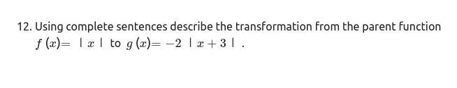 PLEASE HELP Using complete sentences describe the transformation from the parent function-example-1