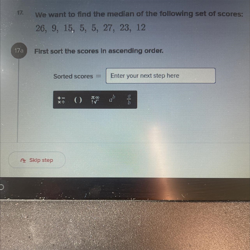 PLEASE HELP!!! We want to find the median of the following set of scores: 26, 9, 15, 5, 5, 27, 23, 12-example-1