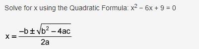 Solve for x using the Quadratic Formula: x² − 6x + 9 = 0 (reference photo) A: x = 6 B-example-1