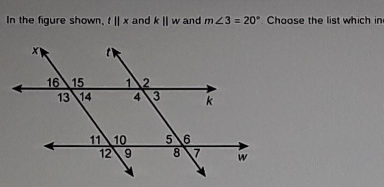 im the figure shown, f || x and k || w and m<3=20°. Choose the list which includes-example-1