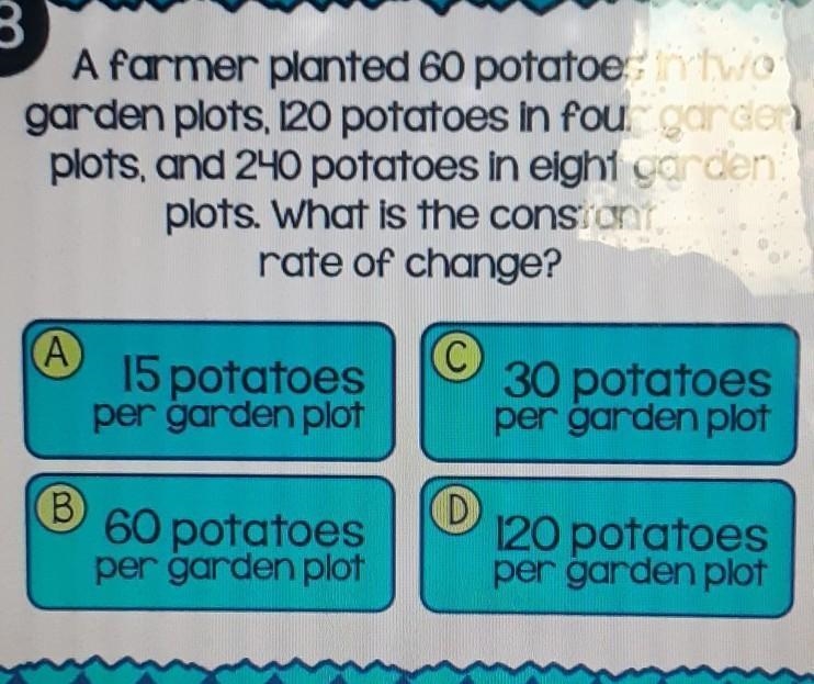 A farmer planted 60 potatoes in two garden plots, 120 potatoes in four garden plots-example-1