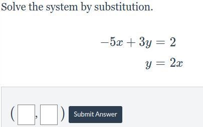 Solve the system by substitution -5x+3y=2 y=2x-example-1