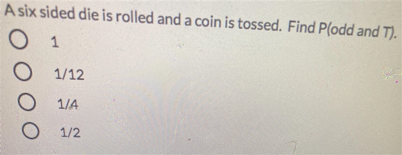 A six sided die is rolled and a coin is tossed. Find Plodd and T).11/121/41/2-example-1