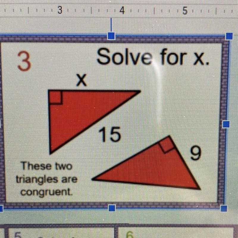 These two triangles are congruent. Solve for x. 15 9-example-1