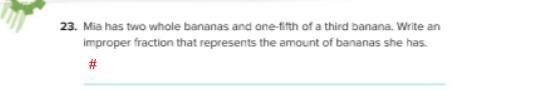 Mia has two whole bananas and one-fifth of a third banana. Write an improper fraction-example-1