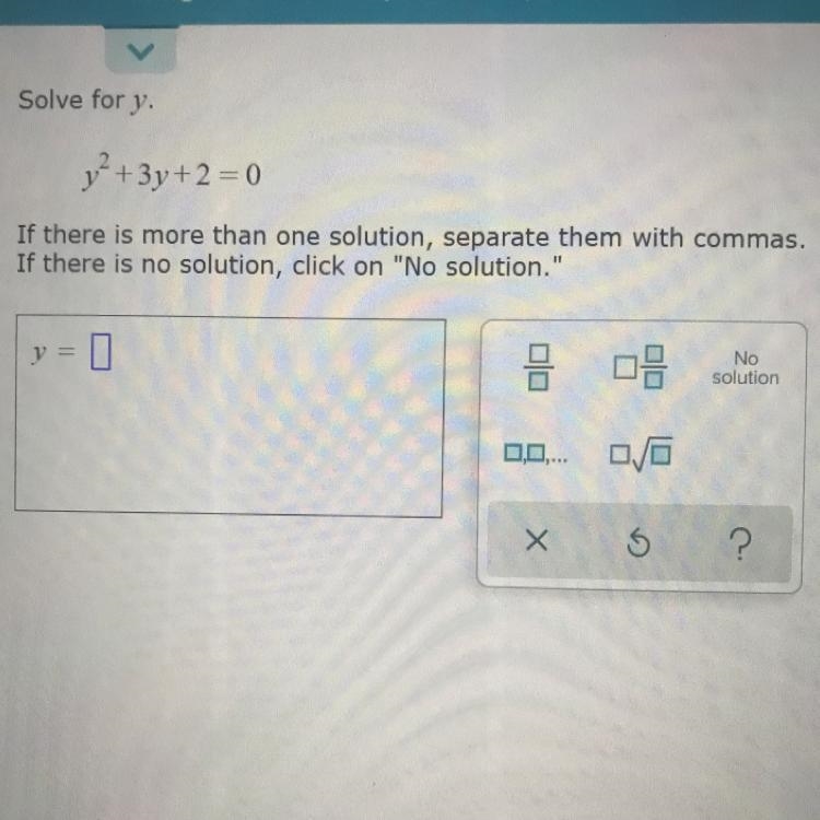 Solve for y. 12 + 3y + 2 = 0 If there is more than one solution, separate them with-example-1