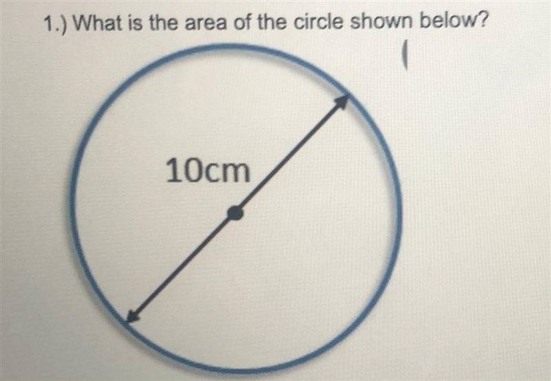 1.) What is the area of the circle shown below? 10cm-example-1