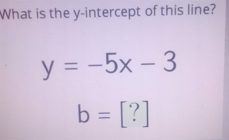 What is the y-intercept of this line? y=-5x -3 b= [?]​-example-1