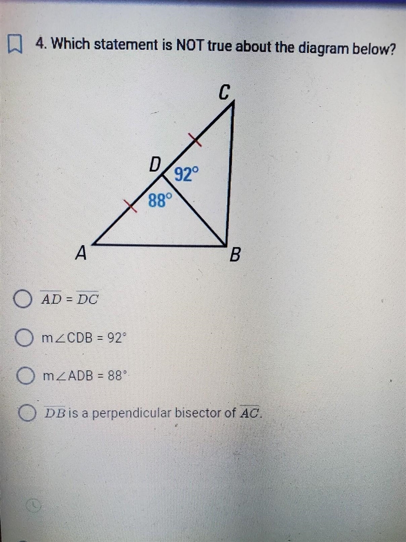 4. Which statement is NOT true about the diagram below? O AD = DC O m<CDB =92 O-example-1