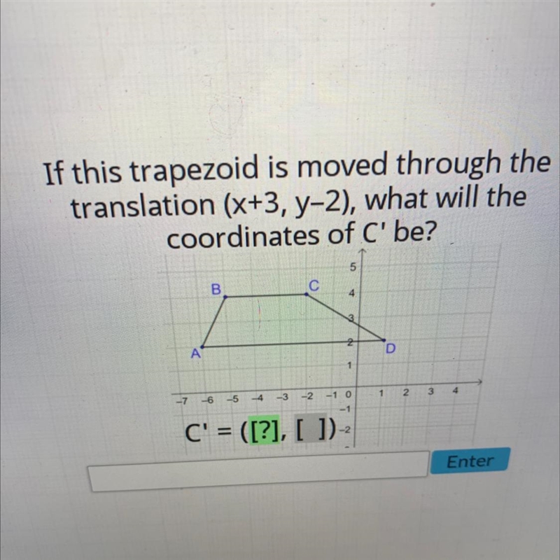 If this trapezoid is moved through thetranslation (x+3, y-2), what will thecoordinates-example-1