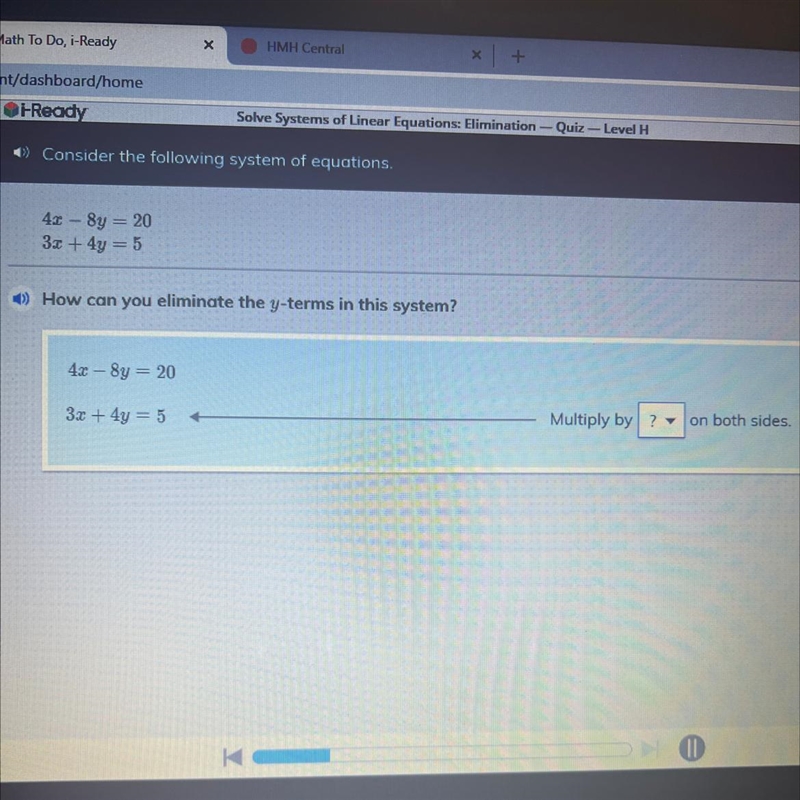 Tell me how I can eliminate the y-terms in this system! ASAP! 4x-8y=20 3x+4y=5 Multiply-example-1