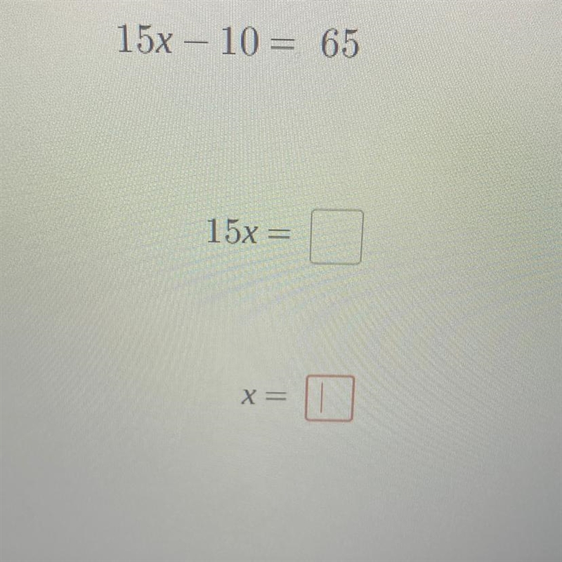 15x - 10= 65 15x = X=-example-1