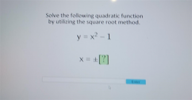 Solve the following quadratic function by utilizing the souare root method y=x2-1 x-example-1