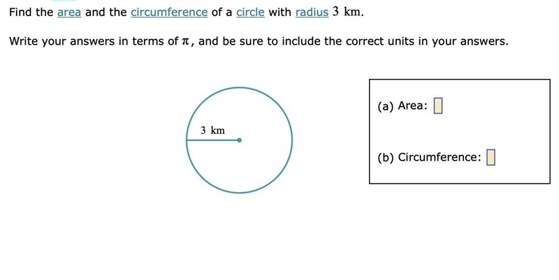 Find the area and the circumference of a circle with radius 3km.Write your answers-example-1